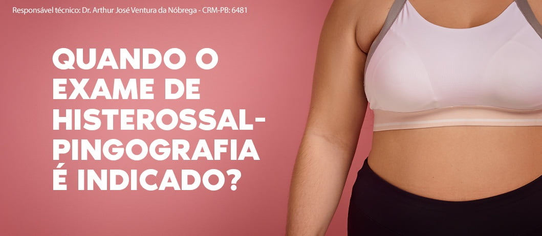 Quando o exame de histerossalpingografia é indicado?