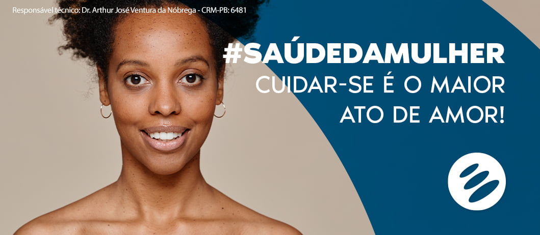 Saúde da Mulher: cuidar-se é o maior ato de amor