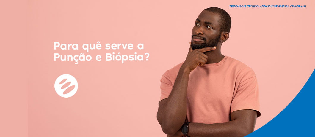 Conheça mais sobre o exame de Punção e Biópsia